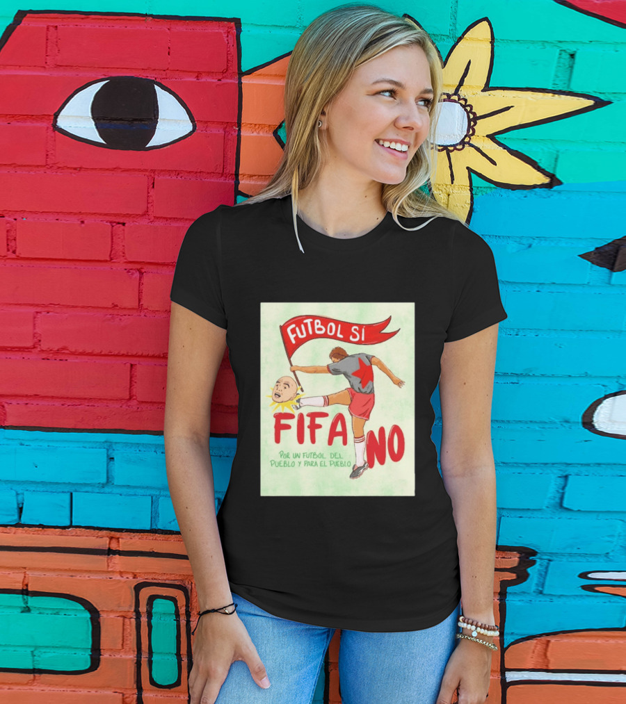 Futbol Sí FIFA No Por Un Futbol Del Pueblo Y Para El Pueblo Player Kicking Head T-Shirt