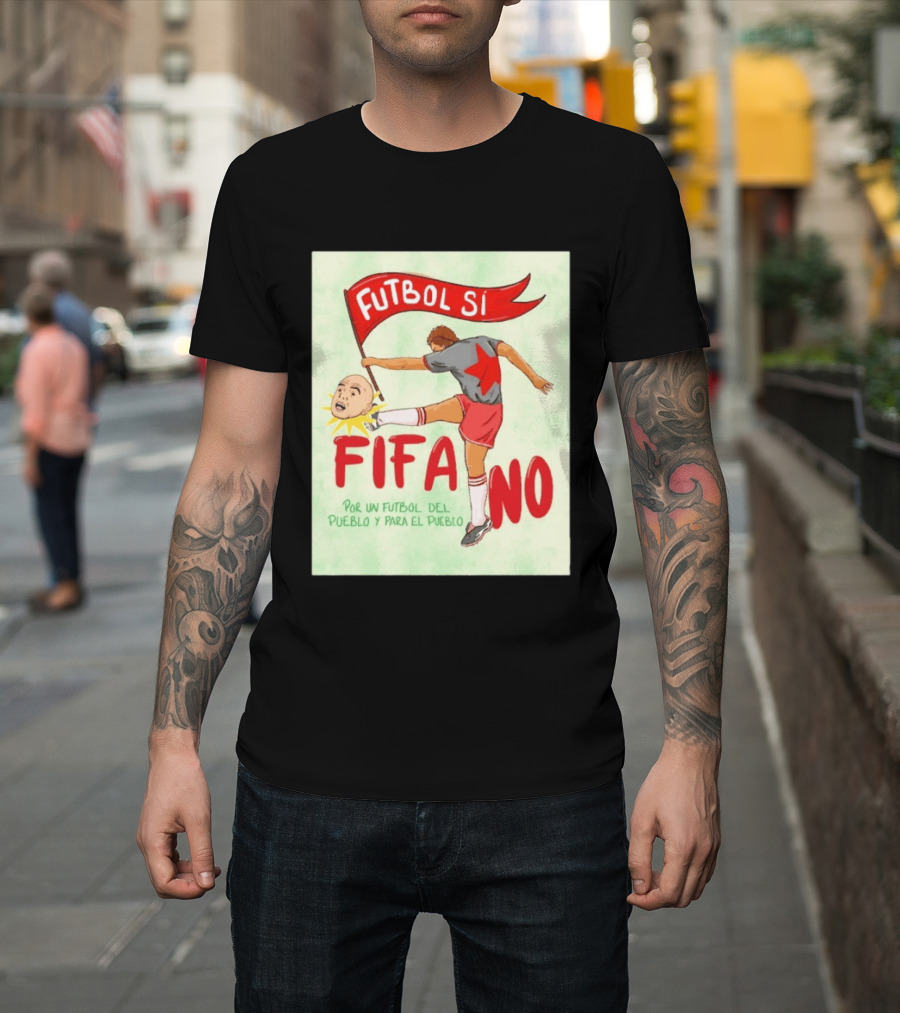 Futbol Sí FIFA No Por Un Futbol Del Pueblo Y Para El Pueblo Player Kicking Head T-Shirt
