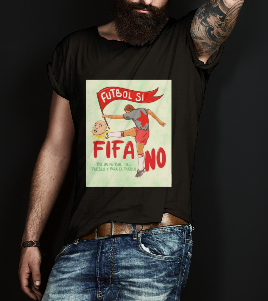 Futbol Sí FIFA No Por Un Futbol Del Pueblo Y Para El Pueblo Player Kicking Head T-Shirt