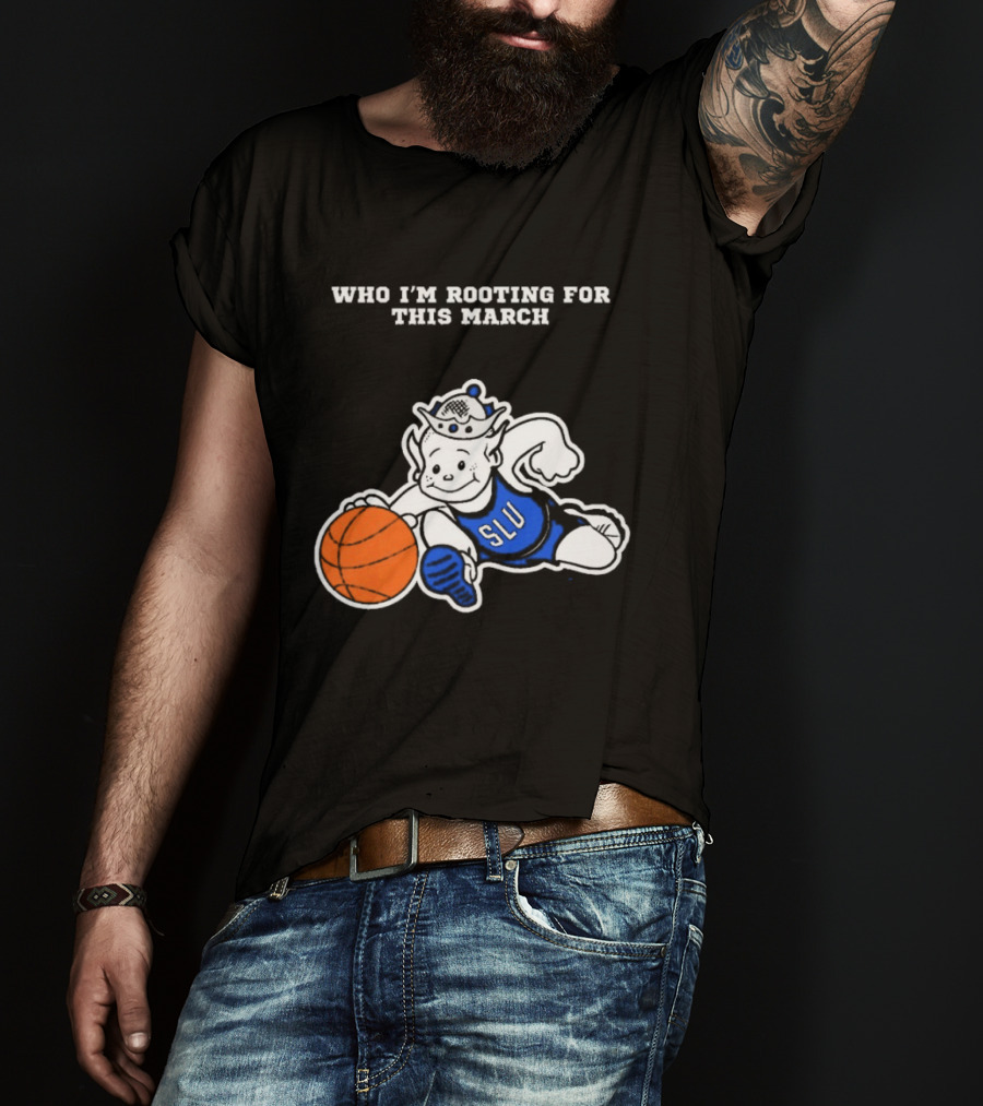 Who I'm Rooting For This March SLU Billikens T-Shirt