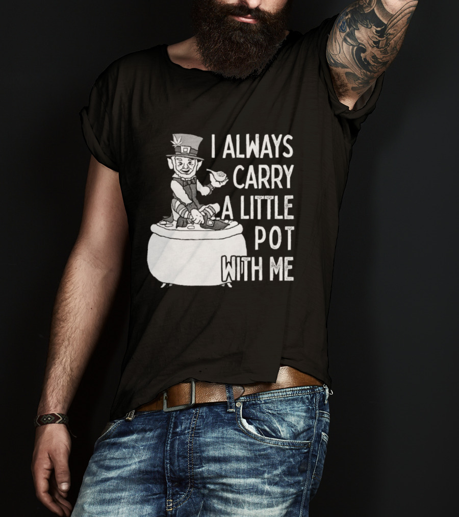 I Always Carry A Little Pot With Me St Patricks Day Leprechaun Hat T-Shirt