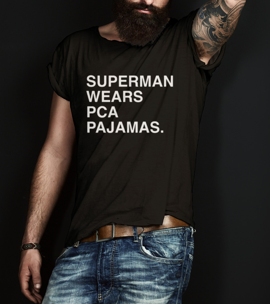 Super Man Wears Pca Pajamas T-Shirt