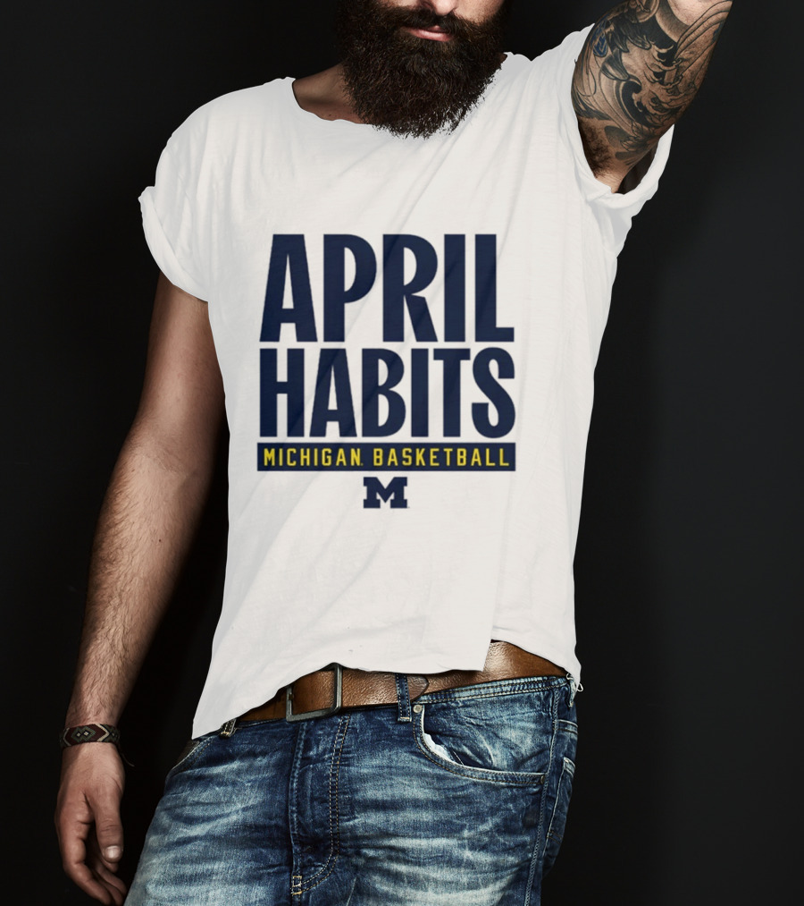 April Habits Michigan Basketball M T-Shirt