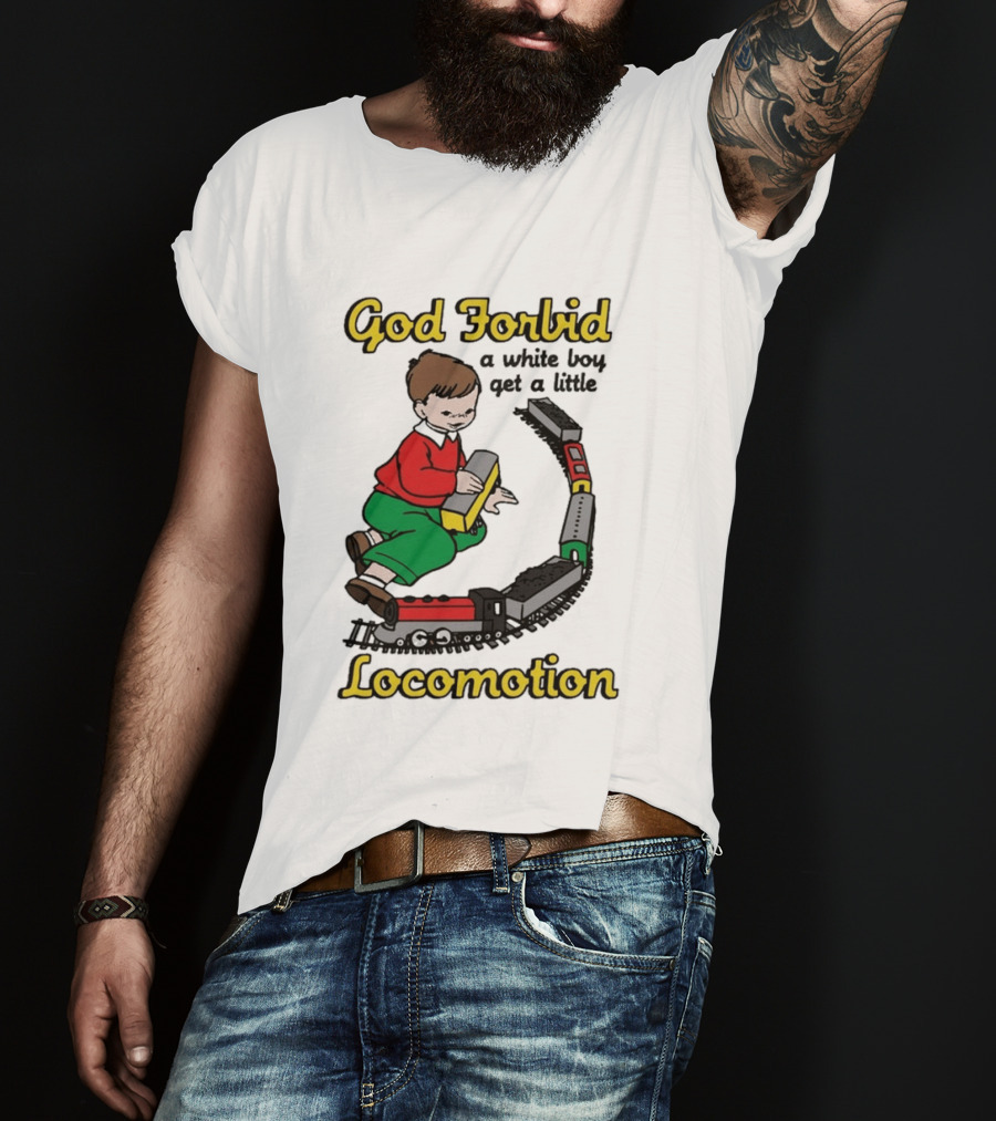 God Forbid A White Boy Get A Little Locomotion Train Set Creativity Playtime T-Shirt