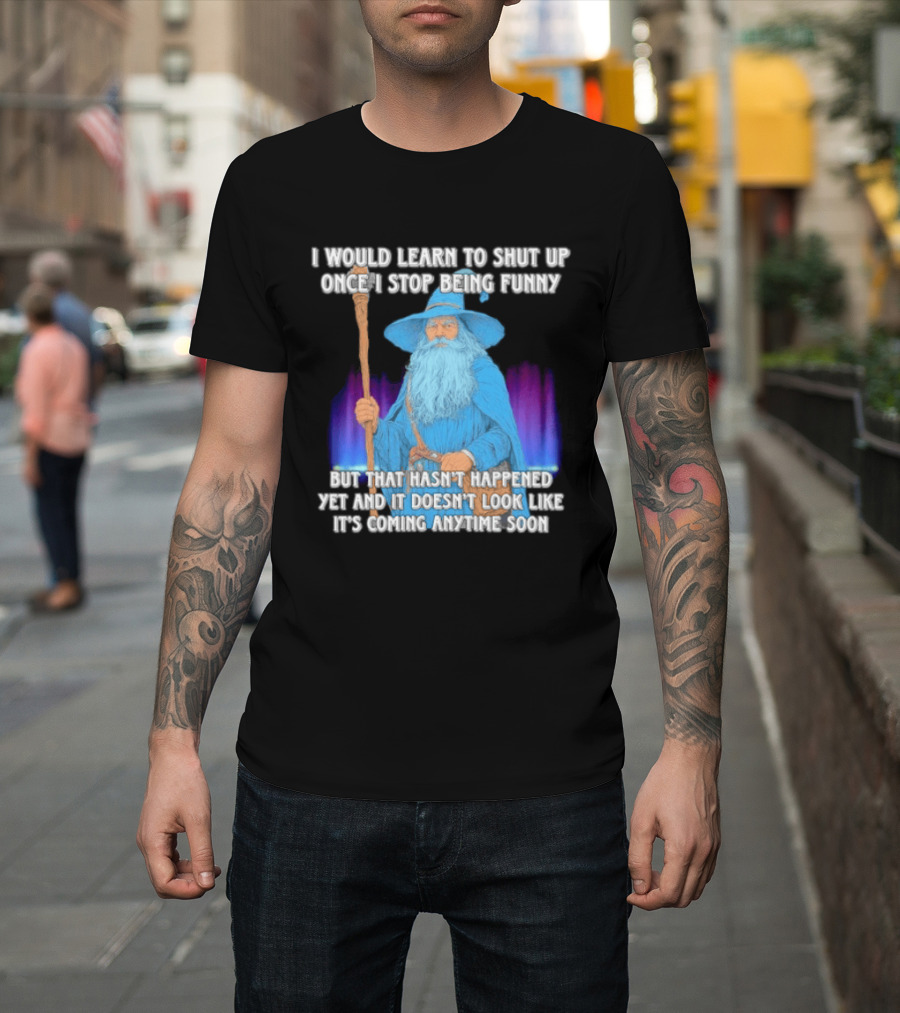 I Would Learn to Shut Up Once I Stop Being Funny Wizard Staff Blue Beard Cloak T-Shirt