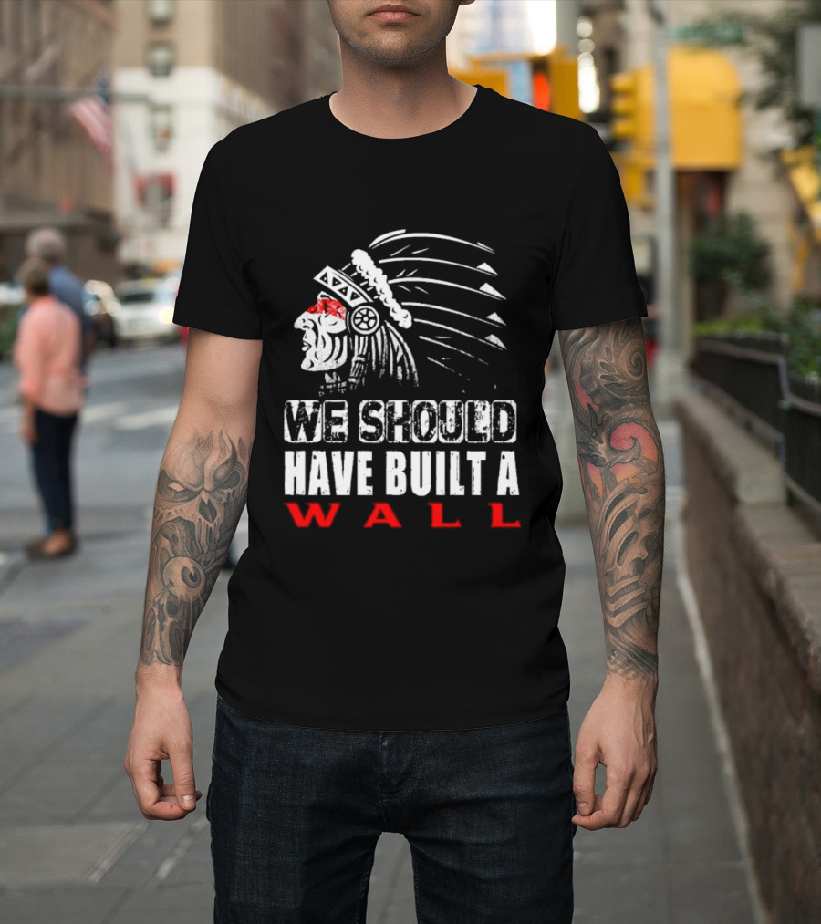 Native American Headdress We Should Have Built a Wall T-Shirt
