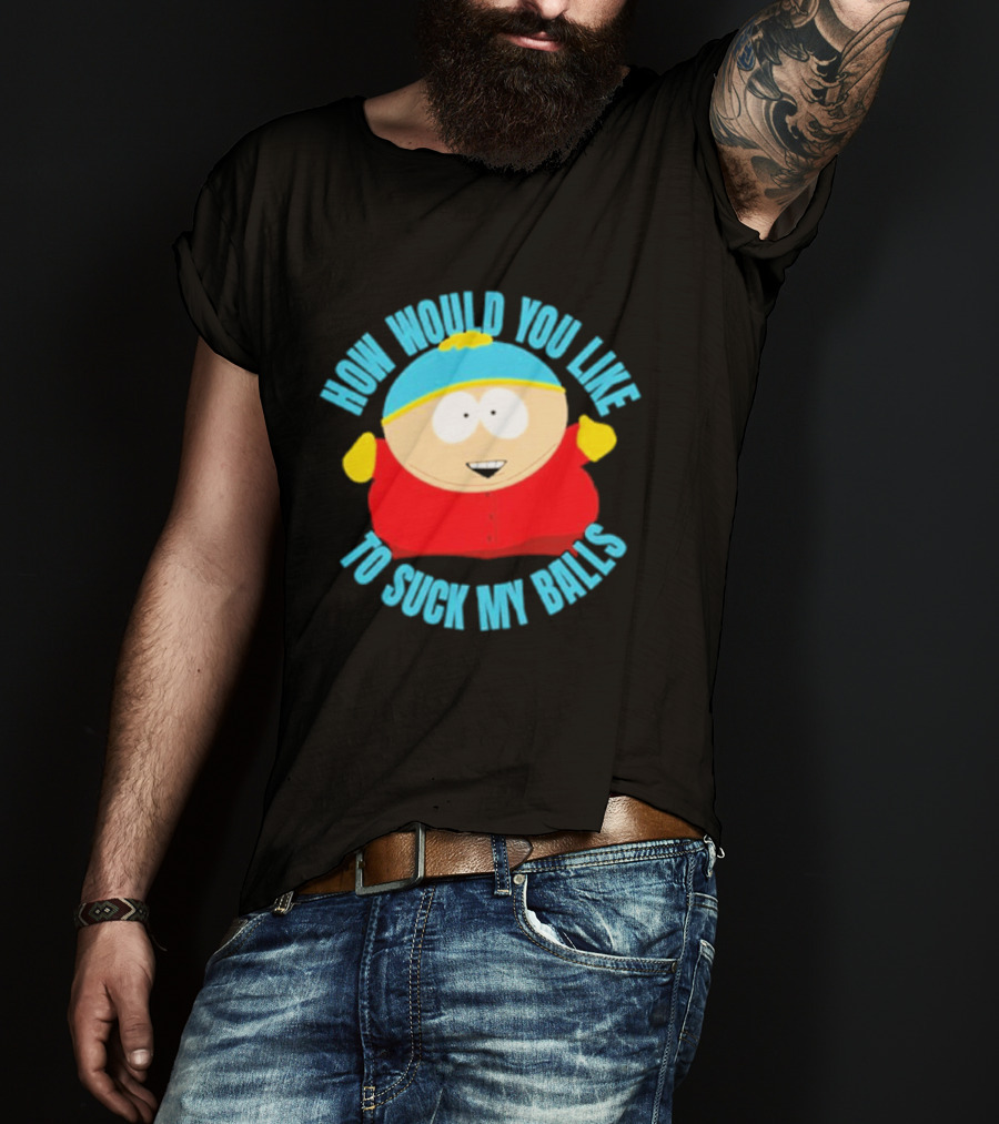 South Park Cartman How Would You Like To Suck My Balls T-Shirt