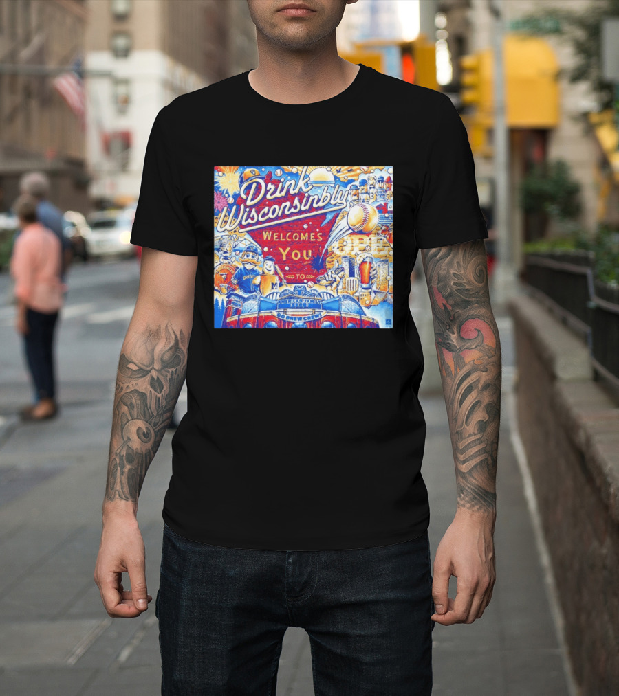 Drink Wisconsinbly Welcomes You To American Family Field Milwaukee Brewers Baseball Brew Crew T-Shirt