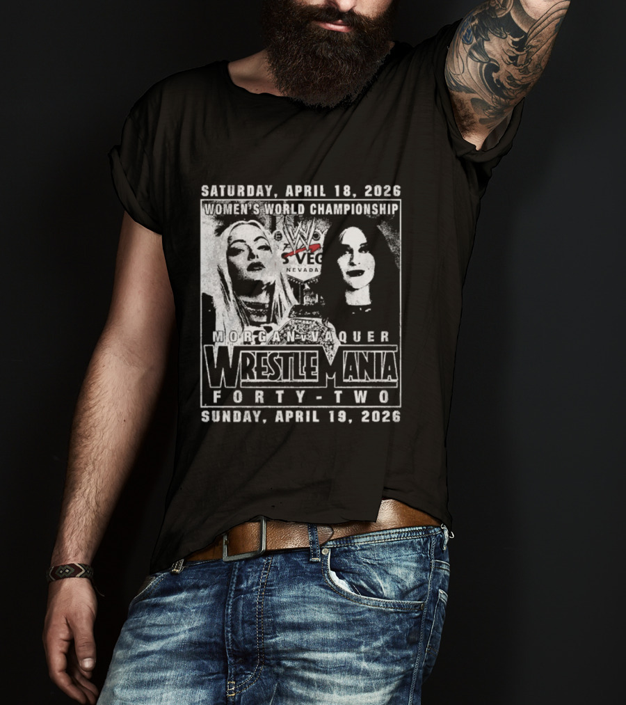 Saturday April 18 2026 Women's World Championship Liv Morgan Stephanie Vaquer WrestleMania Forty Two Sunday April 19 2026 T-Shirt