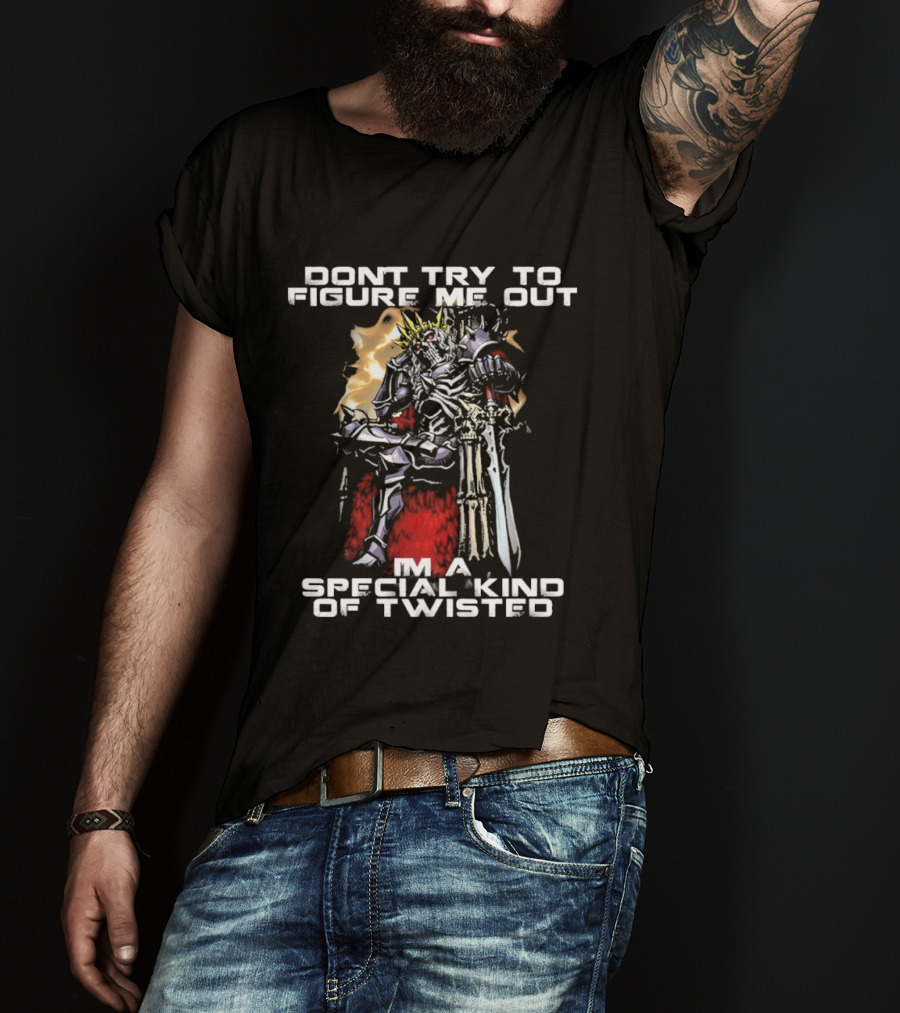 Don't Try To Figure Me Out I'm A Special Kind Of Twisted Skeleton With Crown And Sword T-Shirt