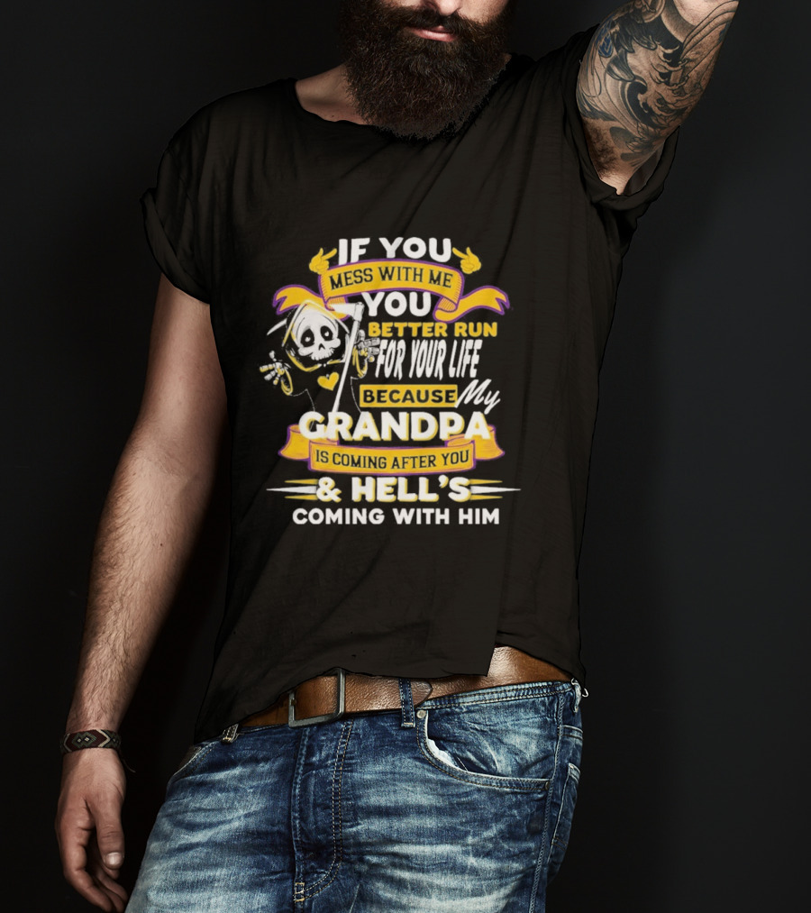 If You Mess With Me You Better Run For Your Life Because My Grandpa Is Coming After You And Hell's Coming With Him Youth T-Shirt