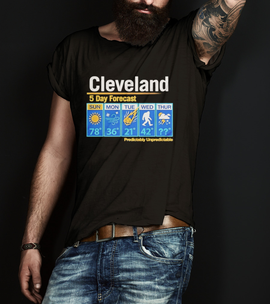 Cleveland 5 Day Weather Forecast Predictably Unpredictable Sun Snow Meteor Bigfoot Storm T-Shirt
