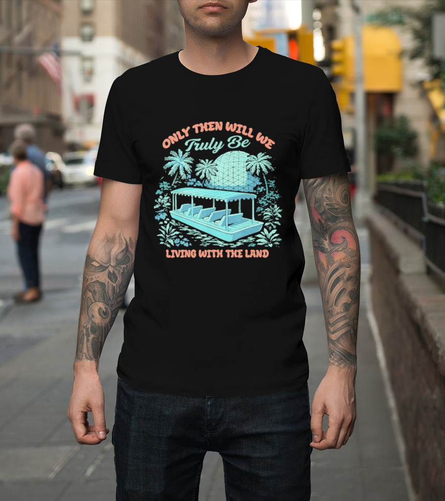 Only Then Will We Truly Be Living With The Land Tropical Boat Scene T-Shirt
