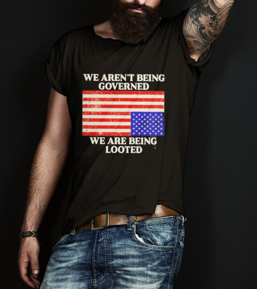 We Aren't Being Governed We Are Being Looted Upside Down American Flag T-Shirt