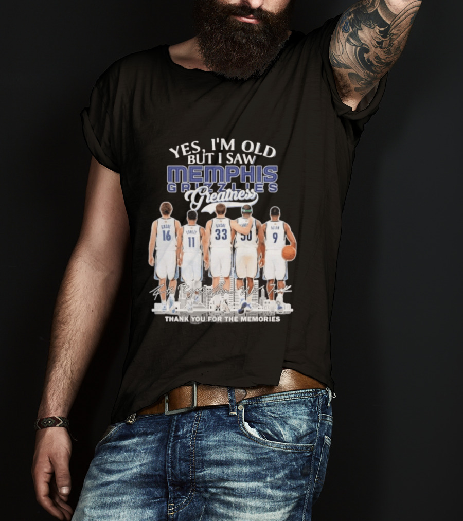 Yes I'm Old But I Saw Memphis Grizzlies Legends Gasol Conley Randolph Allen Greatness Thank You For The Memories T-Shirt