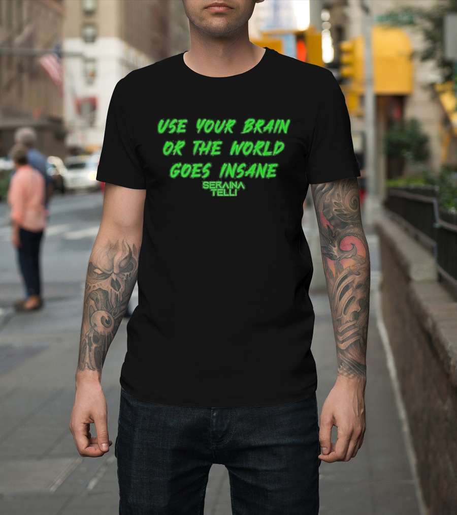 Use Your Brain Or The World Goes Insane Seraina Telli Green T-Shirt