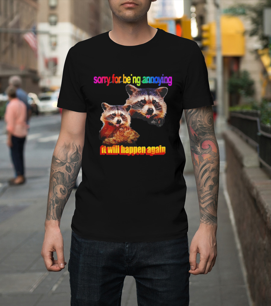 Sorry For Being Annoying It Will Happen Again Raccoon Humor Rainbow T-Shirt