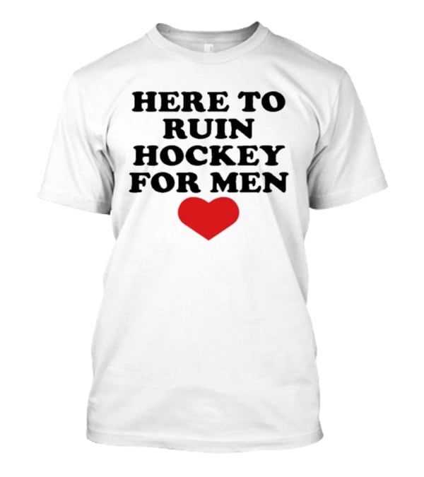 Here To Ruin Hockey For Men Heart T-Shirt