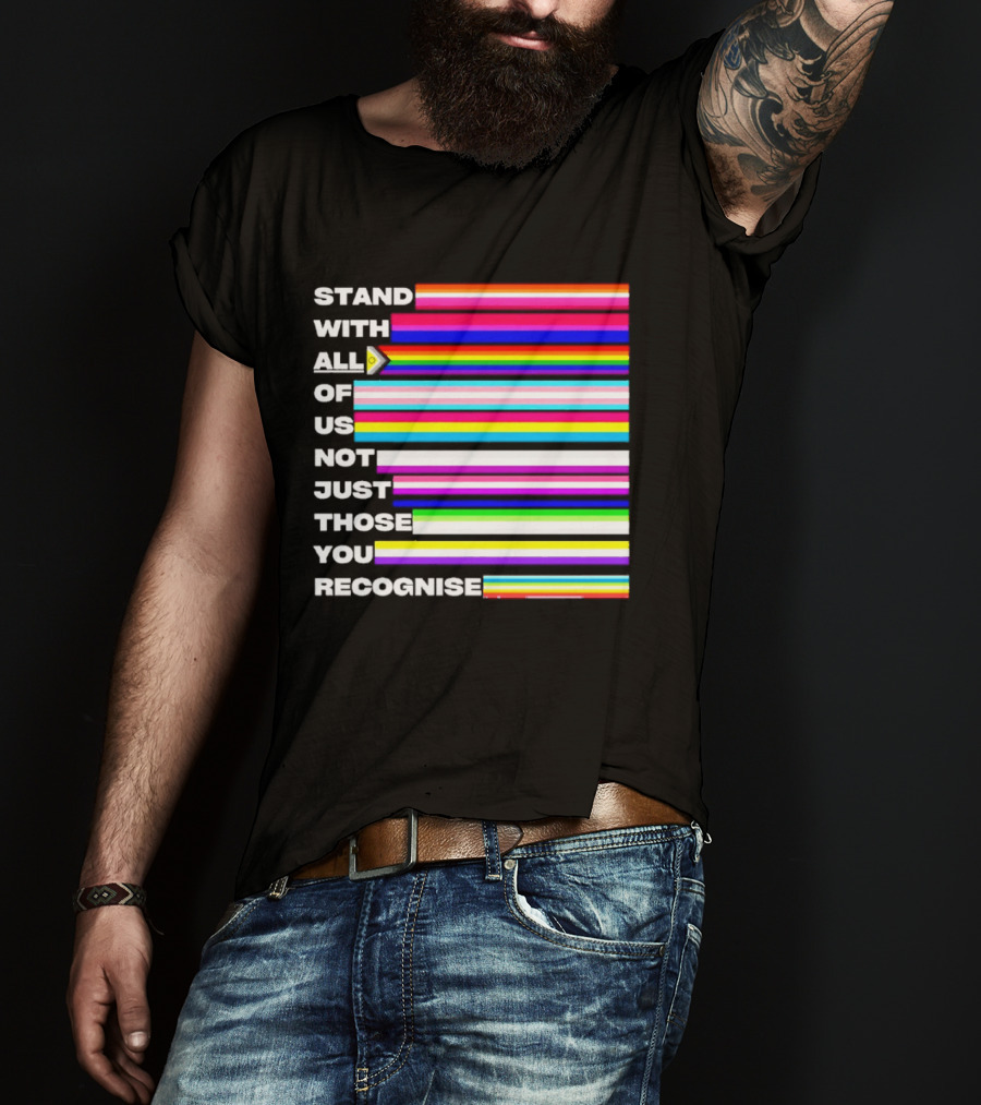Stand With All Of Us Not Just Those You Recognise LGBTQ Rainbow Stripes Inclusivity T-Shirt