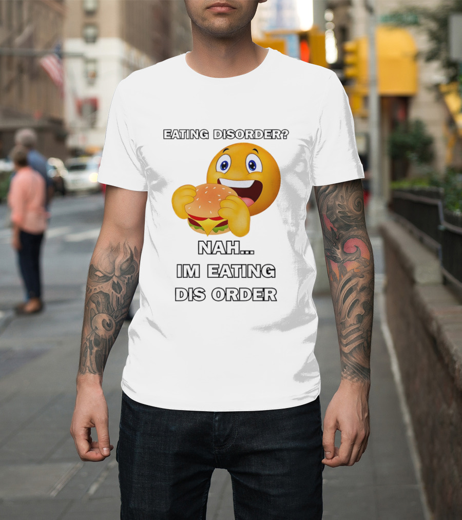 Eating Disorder Nah Im Eating Dis Order Emoji Burger T-Shirt