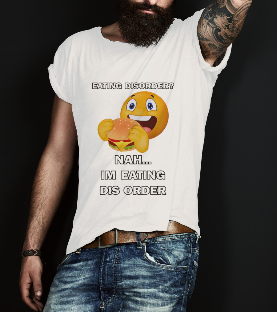 Eating Disorder Nah Im Eating Dis Order Emoji Burger T-Shirt