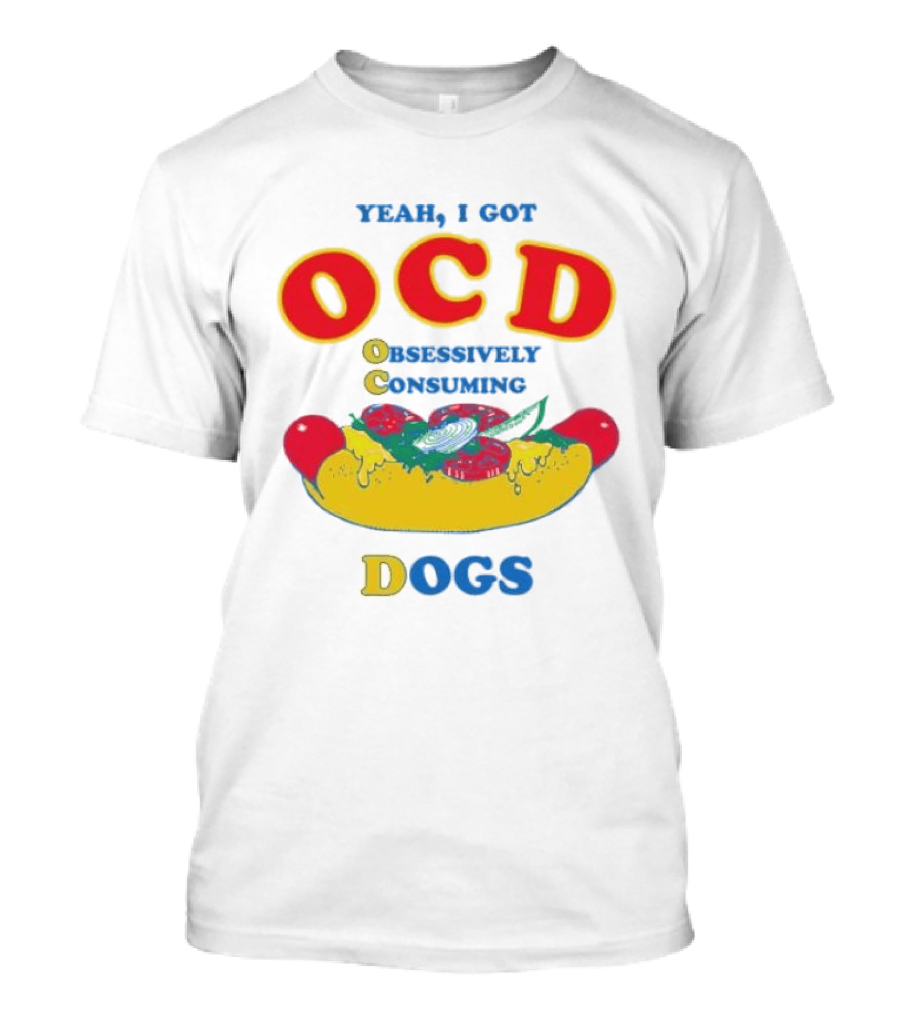 Yeah I Got OCD Obsessively Consuming Dogs Hot Dog Humor T-Shirt