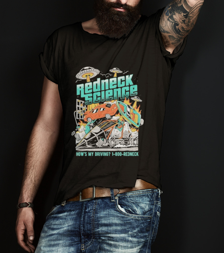 Redneck Science How's My Driving UFO Crash Explosion 1 800 REDNECK T-Shirt