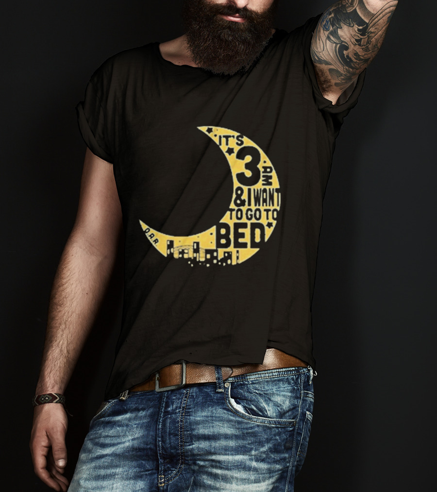 It's 3 AM And I Want To Go To Bed OAR Night Shift T-Shirt