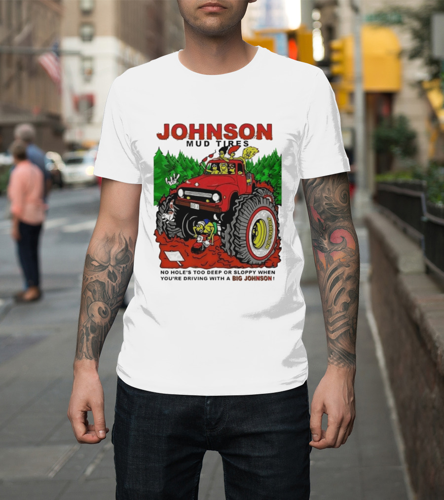 Johnson Mud Tires No Holes Too Deep or Sloppy with Big Red Adventure T-Shirt
