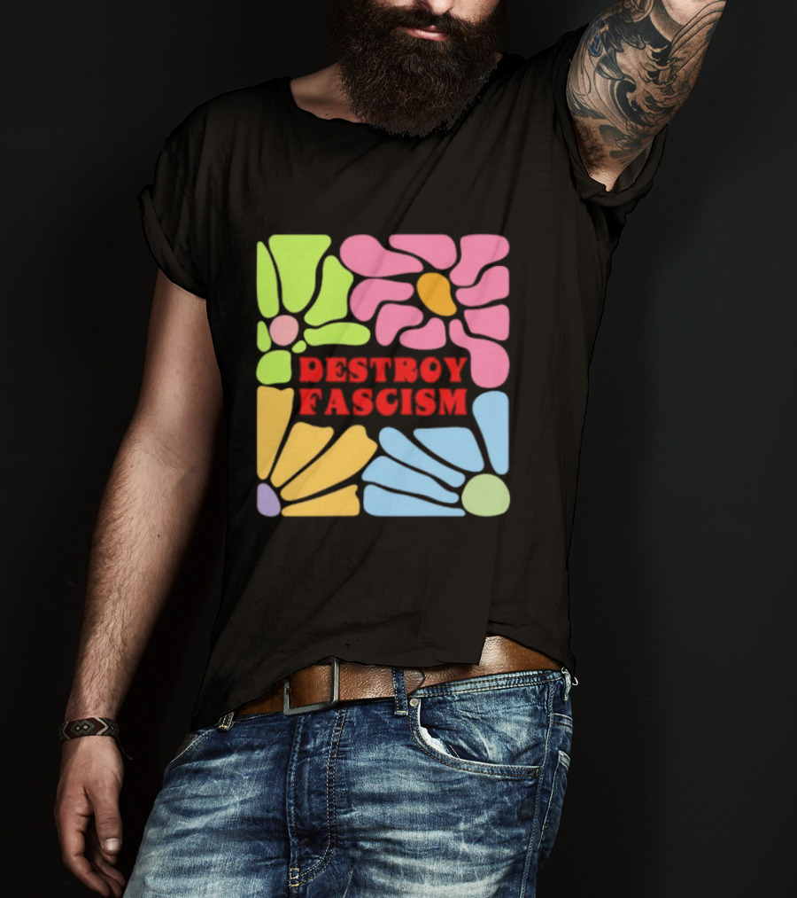 Destroy Fascism Flower Power Bold Colorful T-Shirt