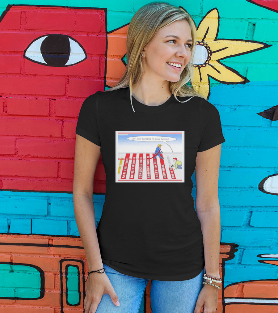 Don’t Cross This Red Line I’m Serous This Time Trump Cartoon T-Shirt