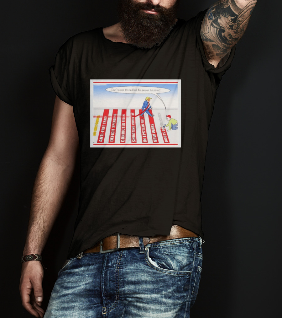 Don’t Cross This Red Line I’m Serous This Time Trump Cartoon T-Shirt