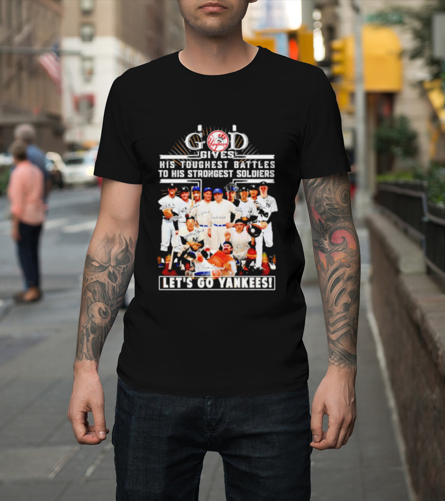 God Gives His Toughest Battles to His Strongest Soldiers Let's Go Yankees Team Signatures T-Shirt
