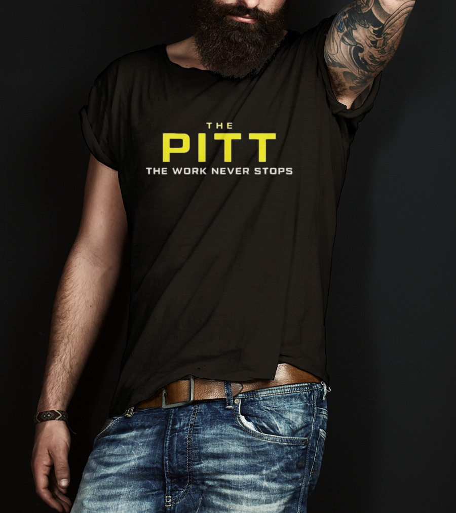The Pitt The Work Never Stops Energy Commitment T-Shirt