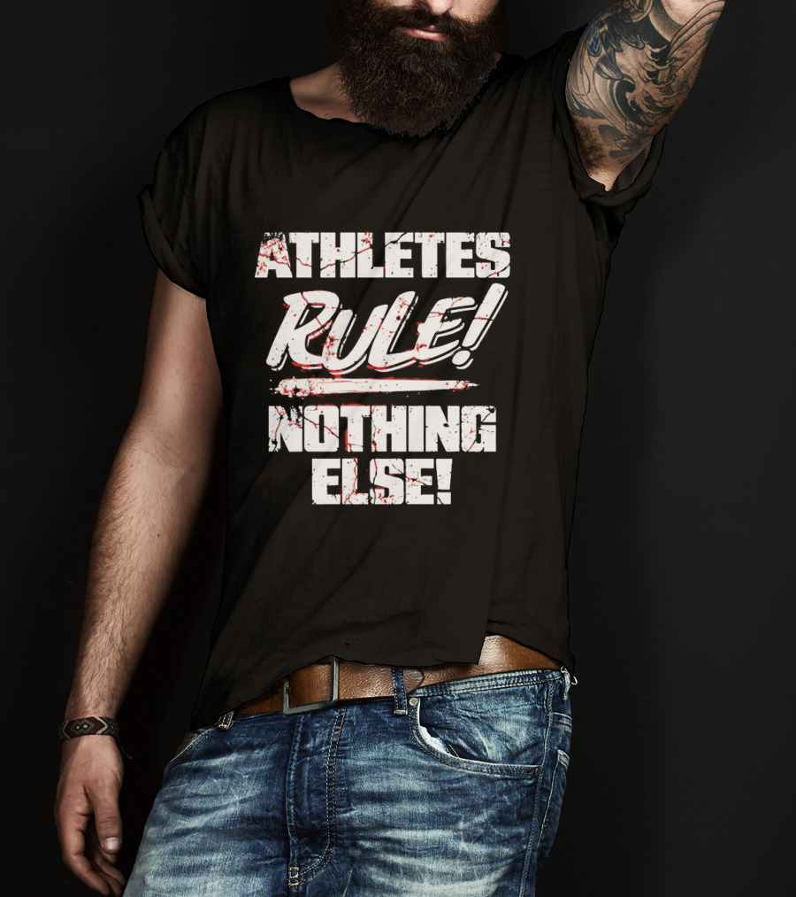 Athletes Rule Nothing Else The Premier Athletes T-Shirt