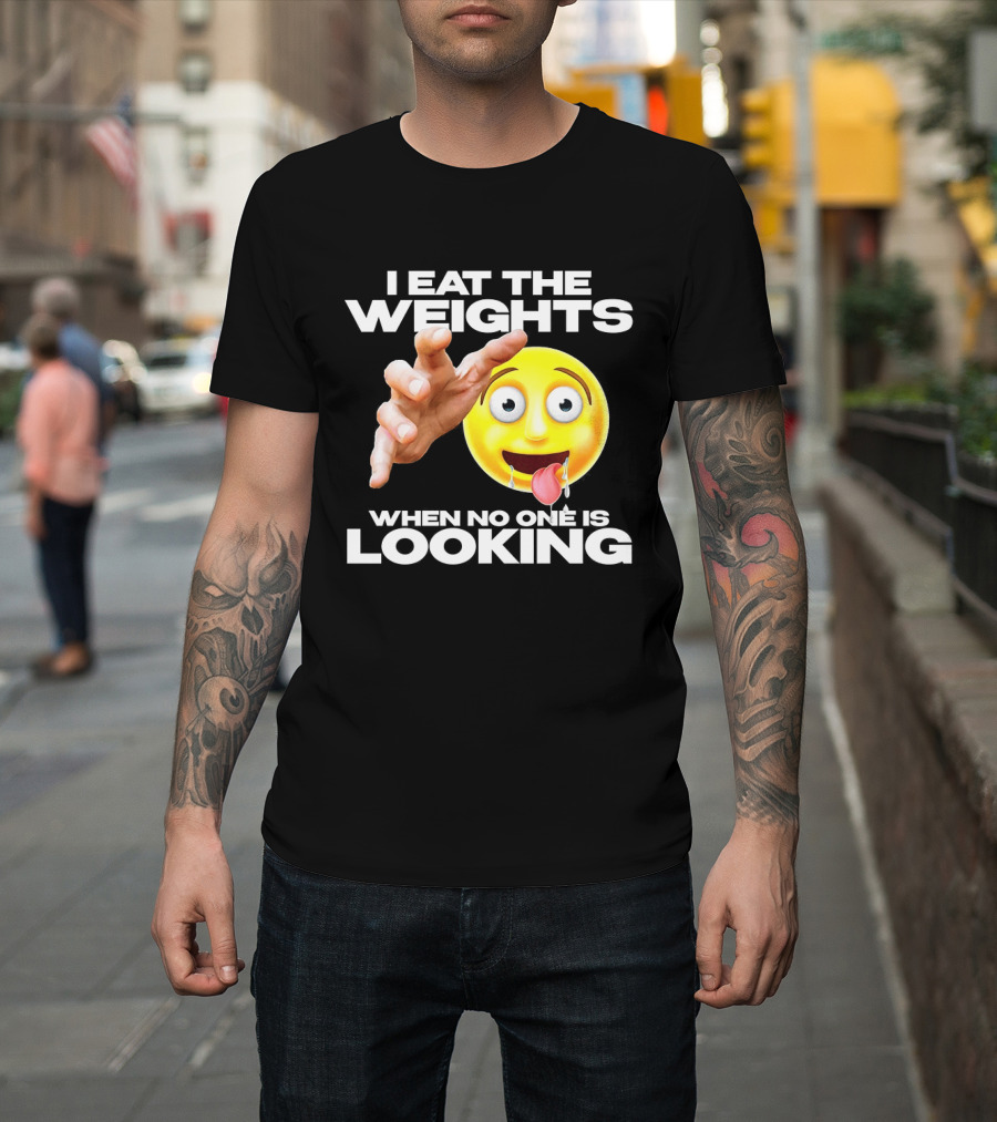 I Eat The Weights Emoji Workout Humor When No One Is Looking T-Shirt