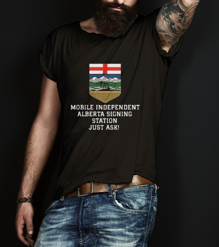 Mobile Independent Alberta Signing Station Just Ask Flag Crest Oil Rig Mountains T-Shirt