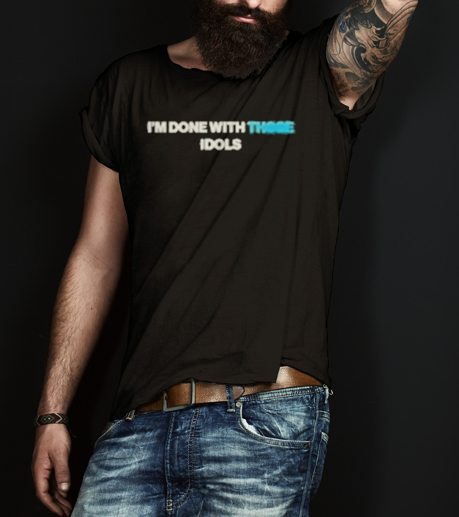 I'm Done With Those Idols Dusty Bibles T-Shirt