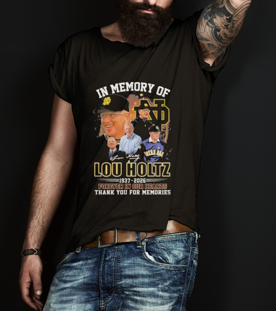 In Memory Of Lou Holtz 1937 2026 Forever In Our Hearts Notre Dame Fighting Irish Thank You For The Memories T-Shirt