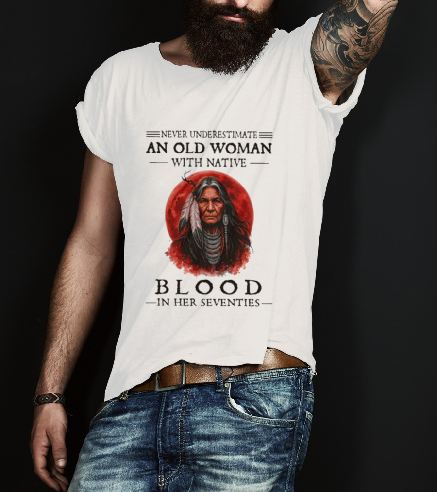 Never Underestimate An Old Woman With Native Blood In Her Seventies Moon Warrior T-Shirt