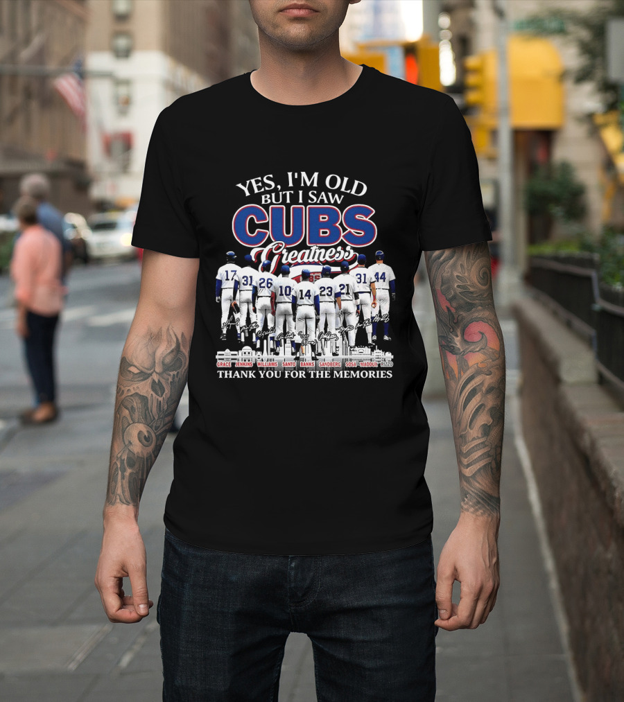 Yes I'm Old But I Saw Cubs Greatness Grace Jenkins Williams Santo Banks Sandberg Sosa Maddux Thank You For The Memories T-Shirt