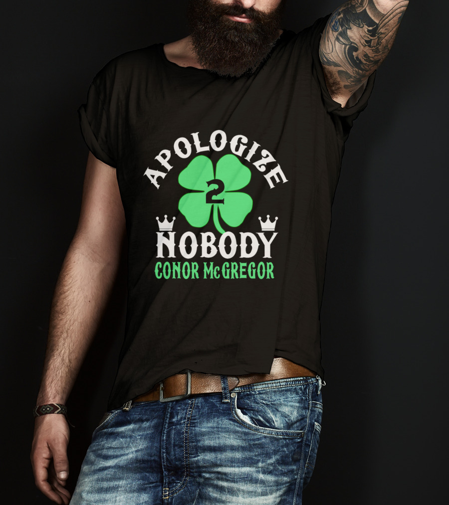 Apologize Nobody Conor McGregor 2 St. Patrick's Day Four Leaf Clover T-Shirt