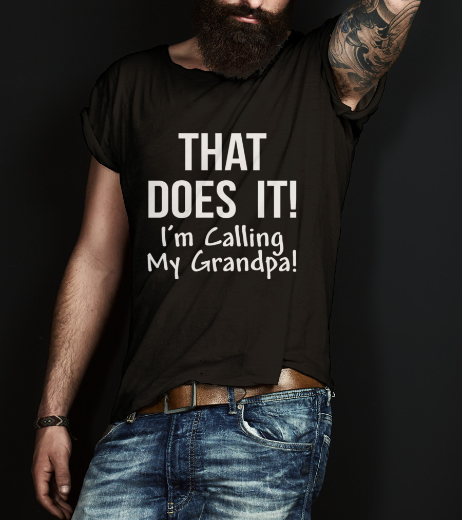 That Does It I'm Calling My Grandpa Kid's Funny Family T-Shirt