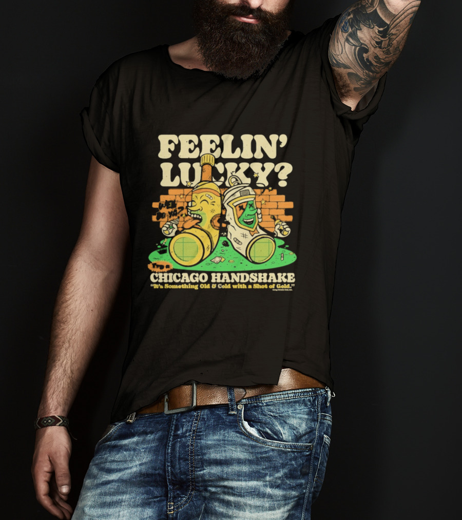 Feelin' Lucky Chicago Handshake Celebrating A True Taste T-Shirt
