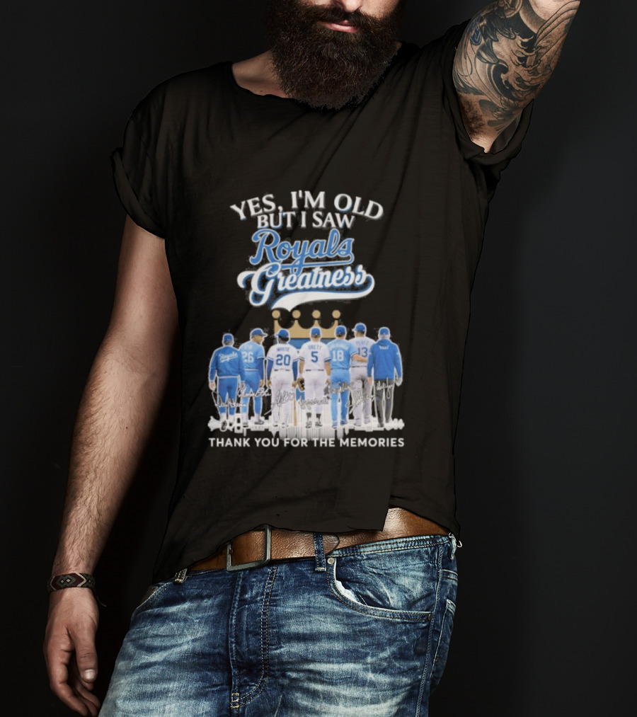 Yes I'm Old But I Saw Royals Baseball Greatness Thank You For The Memories T-Shirt
