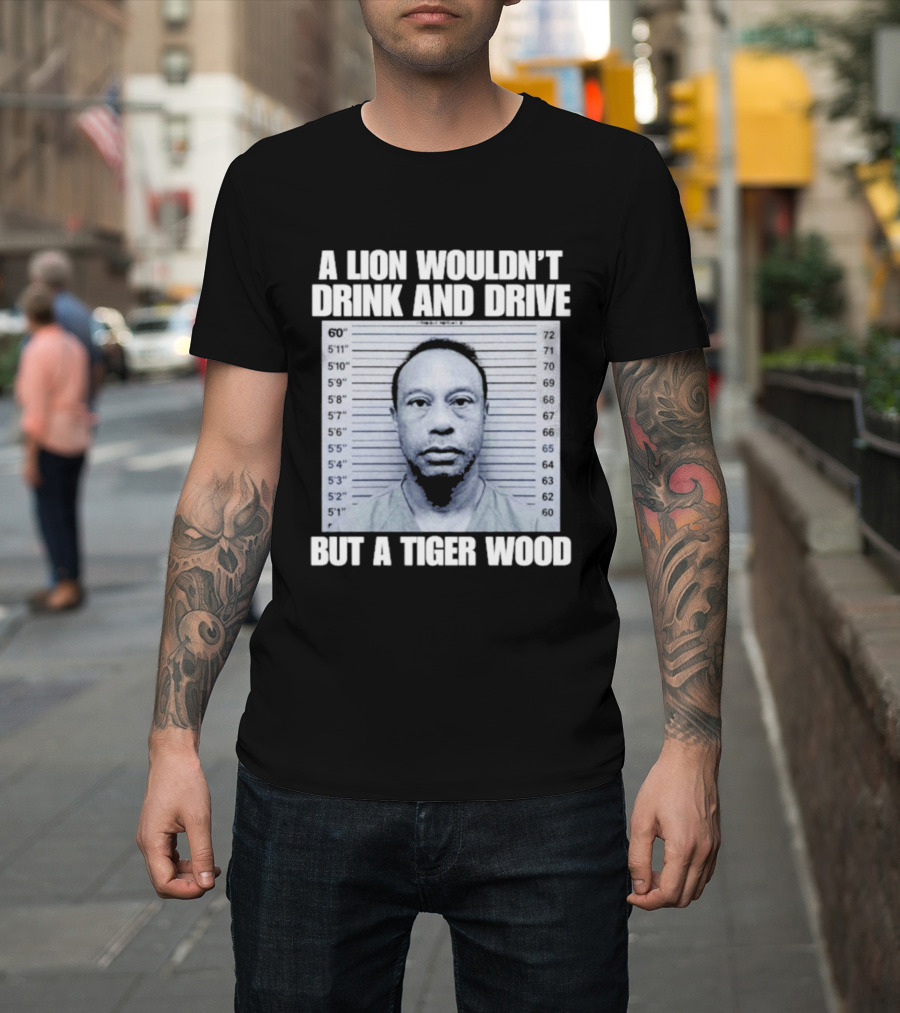A Lion Wouldn't Drink And Drive But A Tiger Wood Shot Pastel Comedy T-Shirt