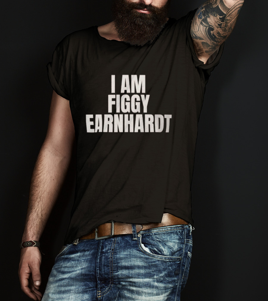 I Am Figgy Earnhardt Tribute Racing T-Shirt