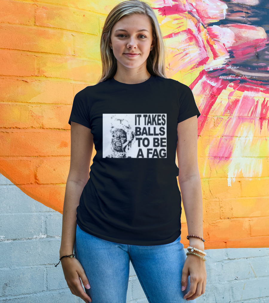 It Takes Balls To Be A Fag Bold Statement Typography Black And White T-Shirt
