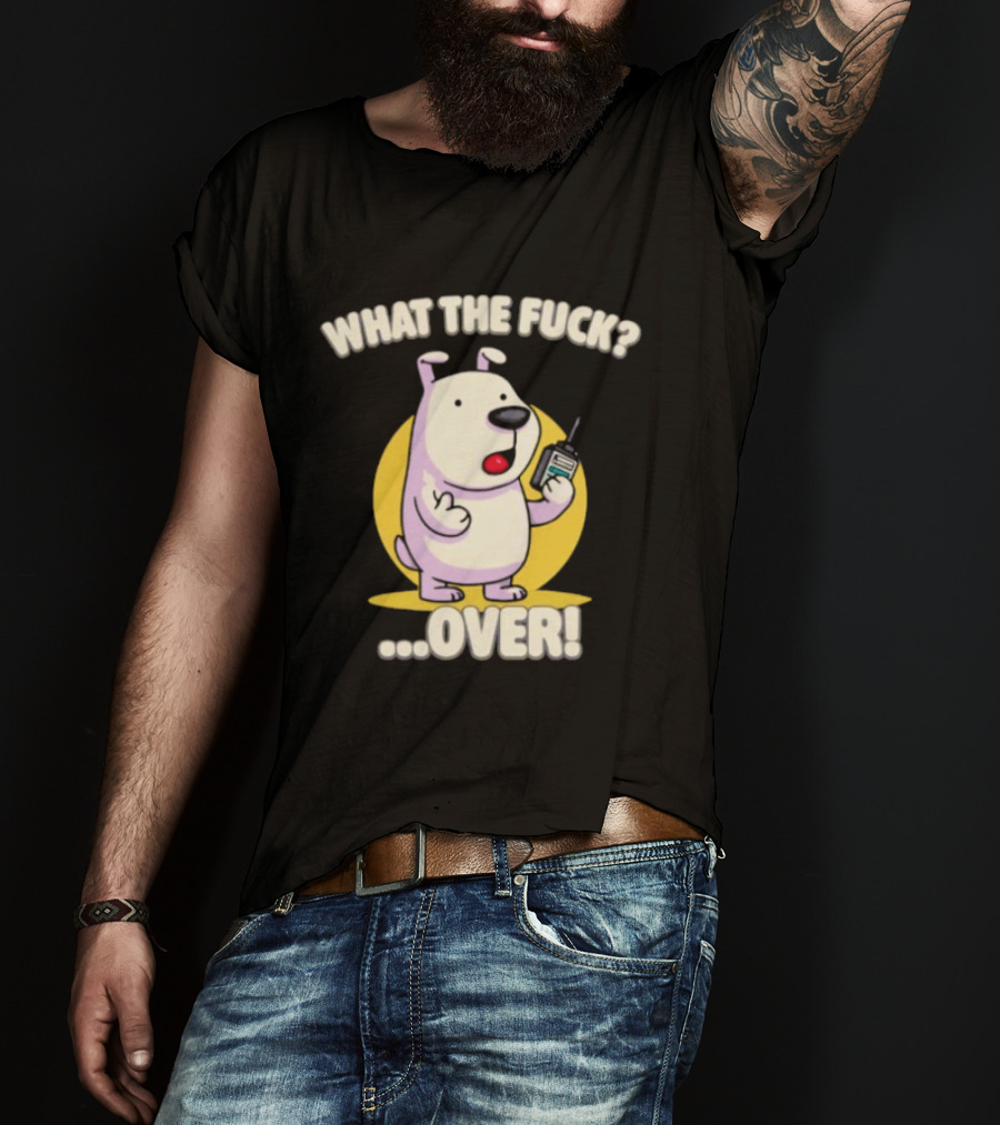 What The Fuck Over Dog With Walkie Talkie Expression T-Shirt