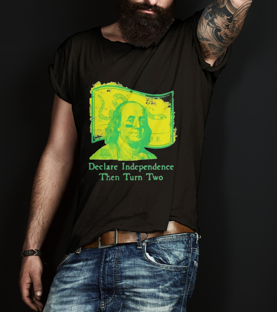 Declare Independence Then Turn Two Benjamin Franklin Join Or Die Snake Flag T-Shirt